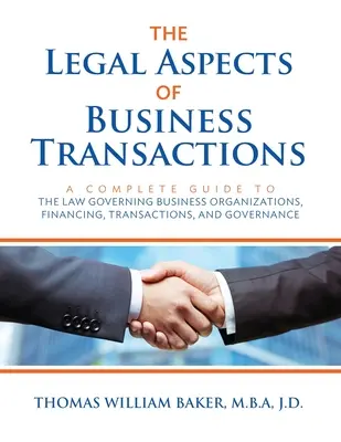 Az üzleti tranzakciók jogi vonatkozásai: A Complete Guide to the Law Governing Business Organization, Financing, Transactions, and Governance (Teljes körű útmutató az üzleti szervezetre, finanszírozásra, tranzakciókra és irányításra vonatkozó jogról). - The Legal Aspects of Business Transactions: A Complete Guide to the Law Governing Business Organization, Financing, Transactions, and Governance