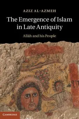 Az iszlám kialakulása a késő ókorban: Allah és népe - The Emergence of Islam in Late Antiquity: Allah and His People