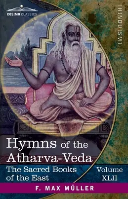 Az Atharva-Véda himnuszai: A rituális könyvek és a kommentárok kivonataival együtt - Hymns of the Atharva-Veda: Together With Extracts From the Ritual Books and the Commentaries