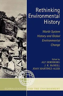 A környezettörténet újragondolása: Világrendszer-történet és globális környezeti változások - Rethinking Environmental History: World-System History and Global Environmental Change