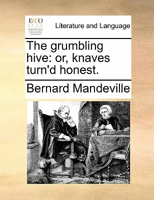 A zúgolódó kaptár: avagy, a becsületesnek bizonyult gazemberek. - The grumbling hive: or, knaves turn'd honest.