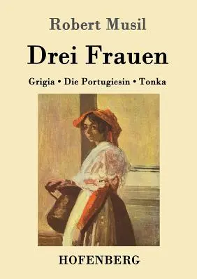 Drei Frauen: Grigia / Die Portugiesin / Tonka