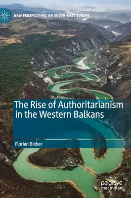 A tekintélyelvűség felemelkedése a Nyugat-Balkánon - The Rise of Authoritarianism in the Western Balkans