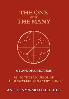 Az egy és a sok: A sok és a sok: Egy aforizmák könyve: A mindenről való tudás előfutáraként - The One and the Many: A Book of Aphorisms: Being the Precursor of the Knowledge of Everything