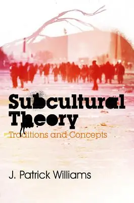 Subcultural Theory: Hagyományok és fogalmak - Subcultural Theory: Traditions and Concepts