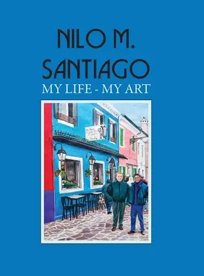 Nilo M. Santiago: Nilo Nilo Santiago: Az életem - a művészetem - Nilo M. Santiago: My Life - My Art
