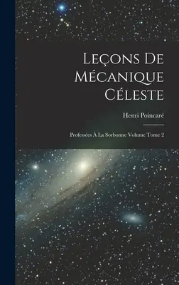 Leons de mcanique cleste: Professes la Sorbonne kötet Tome 2 - Leons de mcanique cleste: Professes  la Sorbonne Volume Tome 2