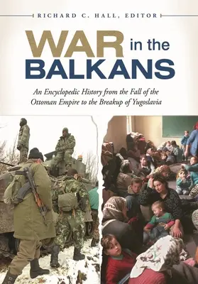 Háború a Balkánon: Enciklopédikus történelem az Oszmán Birodalom bukásától Jugoszlávia széteséséig - War in the Balkans: An Encyclopedic History from the Fall of the Ottoman Empire to the Breakup of Yugoslavia