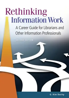 Az információs munka újragondolása: Karrierútmutató könyvtárosok és más információs szakemberek számára - Rethinking Information Work: A Career Guide for Librarians and Other Information Professionals