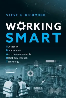 Working SMART: Sikeres karbantartás, eszközgazdálkodás és megbízhatóság a technológia segítségével - Working SMART: Success in Maintenance, Asset Management, and Reliability through Technology