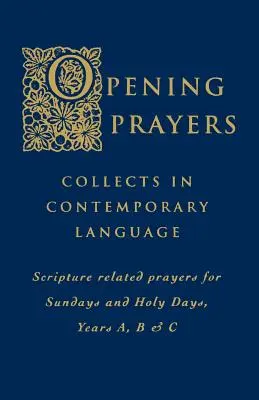 Nyitó imák: Collects in a Contemporary Language - Scripture Related Prayers for Sunday's and Holy Days, Years A, B and C - Opening Prayers: Collects in a Contemporary Language - Scripture Related Prayers for Sunday's and Holy Days, Years A, B and C