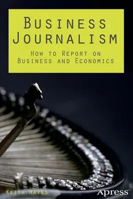 Üzleti újságírás: Hogyan tudósítsunk az üzleti és gazdasági életről? - Business Journalism: How to Report on Business and Economics