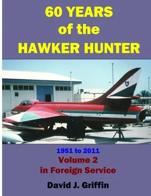 A Hawker Hunter 60 éve, 1951-től 2011-ig. 2. kötet - Külföld - 60 Years of the Hawker Hunter, 1951 to 2011. Volume 2 - Foreign