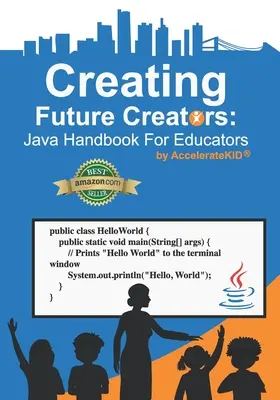 A jövő alkotóinak megteremtése: Java kézikönyv pedagógusoknak - Creating Future Creators: Java Handbook For Educators