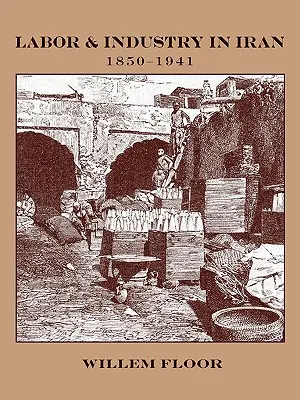 Munka és ipar Iránban, 1850-1941 - Labor and Industry in Iran, 1850-1941