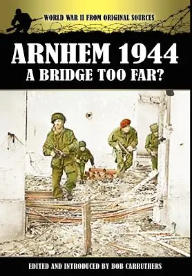 Arnhem 1944 - Egy híd túl messze? - Arnhem 1944 - A Bridge Too Far?