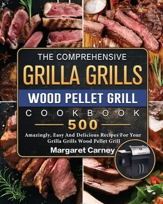 Az átfogó Grilla Grills Wood Pellet Grill szakácskönyv: 500 elképesztően egyszerű és ízletes recept a Grilla Grills Wood Pellet Grillhez - The Comprehensive Grilla Grills Wood Pellet Grill Cookbook: 500 Amazingly, Easy And Delicious Recipes For Your Grilla Grills Wood Pellet Grill
