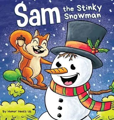 Sam, a büdös hóember: A Funny Read Aloud Picture Book For Kids And Adults About Snowmen Fing és Toots - Sam the Stinky Snowman: A Funny Read Aloud Picture Book For Kids And Adults About Snowmen Farts and Toots