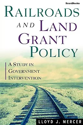 Vasutak és földtámogatási politika: A Study in Government Intervention - Railroads and Land Grant Policy: A Study in Government Intervention