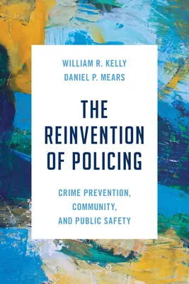 A rendfenntartás újbóli feltalálása: Bűnmegelőzés, közösség és közbiztonság - The Reinvention of Policing: Crime Prevention, Community, and Public Safety