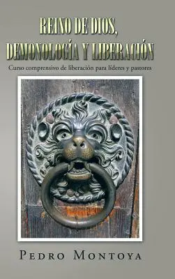Reino de Dios, demonologa y liberacin: Curso comprensivo de liberacin para lderes y pastores