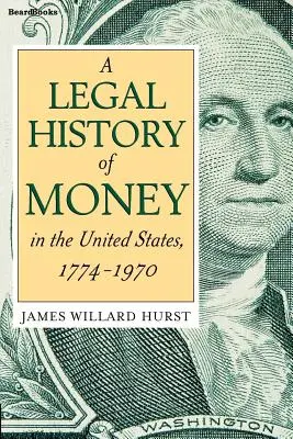 A pénz jogtörténete: Az Egyesült Államokban 1774-1970 - A Legal History of Money: In the United States 1774-1970