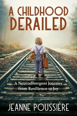 Egy kisiklott gyermekkor: Egy neurodivergens utazás az ellenálló képességtől az örömig - A Childhood Derailed: A Neurodivergent Journey from Resilience to Joy