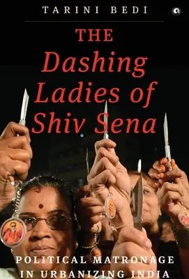 The Dashing Ladies Of Shiv Sena: Political Matronage In Urbanizing India