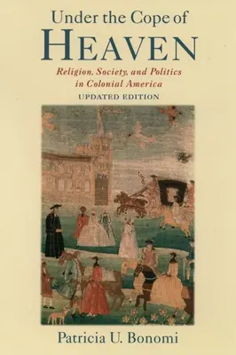 Az égbolt uralma alatt: Vallás, társadalom és politika a gyarmati Amerikában - Under the Cope of Heaven: Religion, Society, and Politics in Colonial America