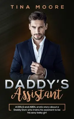 Daddy's Assistant: Egy DDLG és ABDL erotikus történet egy Daddy Domról, aki az asszisztensét szexi kislányává képzi ki. - Daddy's Assistant: A DDLG and ABDL erotic story about a Daddy Dom who trains his assistant to be his sexy baby girl