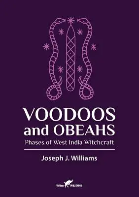 Voodoo-k és Obeah-ok: A nyugat-indiai boszorkányság fázisai - Voodoos and Obeahs: Phases of West India Witchcraft