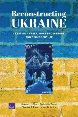 Ukrajna újjáépítése: Egy szabadabb, virágzóbb és biztonságosabb jövő megteremtése - Reconstructing Ukraine: Creating a Freer, More Prosperous, and Secure Future