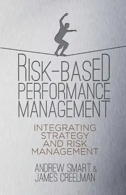 Kockázatalapú teljesítménymenedzsment: Stratégia és kockázatkezelés integrálása - Risk-Based Performance Management: Integrating Strategy and Risk Management