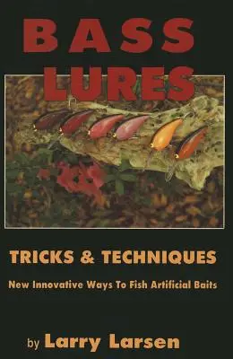 Bass Lures Trick & Techniques: Új, innovatív módszerek a mesterséges csalik horgászatához - Bass Lures Trick & Techniques: New, Innovative Ways to Fish Artificial Baits