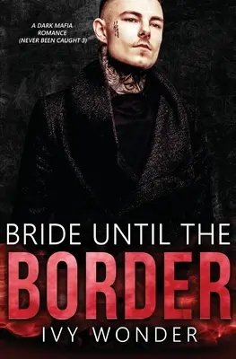 Menyasszony a határig: A Dark Mafia Romance - Bride Until the Border: A Dark Mafia Romance