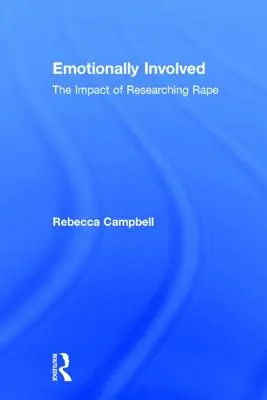 Érzelmileg bevonódva: A nemi erőszak kutatásának hatása - Emotionally Involved: The Impact of Researching Rape