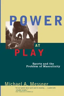 Power at Play: A sport és a férfiasság problémája - Power at Play: Sports and the Problem of Masculinity