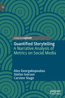 Kvantitatív történetmesélés: A közösségi médiában megjelenő mérőszámok narratív elemzése - Quantified Storytelling: A Narrative Analysis of Metrics on Social Media