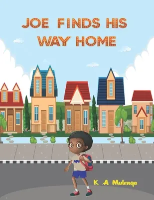 Joe hazatalál: Egy jó gyerekkönyv kisfiúknak és kislányoknak 1-3 3-5 6-8 éves korosztály számára Nyugalom, ne add fel! - Joe Finds His Way Home: A good children's kindle book for little boys and girls ages 1-3 3-5 6-8 keep calm don't give up