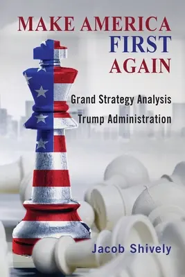 Make America First Again: A nagystratégiai elemzés és a Trump-kormányzat - Make America First Again: Grand Strategy Analysis and the Trump Administration