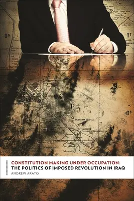 Alkotmányozás a megszállás alatt: Az erőltetett forradalom politikája Irakban - Constitution Making Under Occupation: The Politics of Imposed Revolution in Iraq