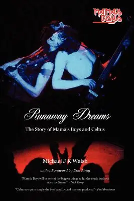 Elszabadult álmok: A Mama fiúk és a Celtus története - Runaway Dreams: The Story of Mama's Boys and Celtus