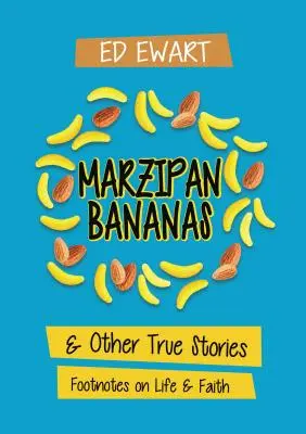 Marcipán banán: És más igaz történetek: Lábjegyzetek az életről és a hitről - Marzipan Bananas: And Other True Stories: Footnotes on Life and Faith