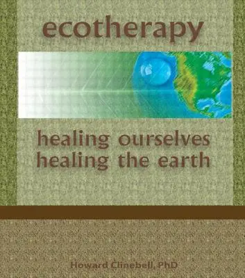 Ökoterápia: önmagunk gyógyítása, a Föld gyógyítása - Ecotherapy: Healing Ourselves, Healing the Earth