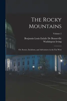 A Sziklás-hegység: Vagy: Jelenetek, események és kalandok a Távol-Nyugaton; 2. kötet - The Rocky Mountains: Or, Scenes, Incidents, and Adventures in the Far West; Volume 2