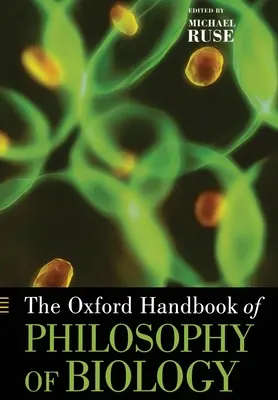 Az Oxford Handbook of Philosophy of Biology (A biológia filozófiájának oxfordi kézikönyve) - The Oxford Handbook of Philosophy of Biology