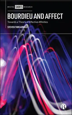 Bourdieu és az affektus: Az affektív affinitások elmélete felé - Bourdieu and Affect: Towards a Theory of Affective Affinities