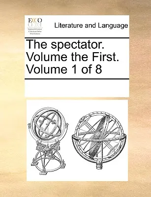 The Spectator. Első kötet. Volume 1 of 8 - The Spectator. Volume the First. Volume 1 of 8