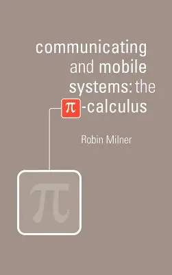 Kommunikációs és mobil rendszerek: A pí-számítás - Communicating and Mobile Systems: The Pi Calculus