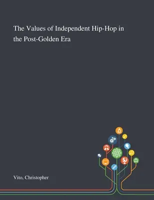 A független hip-hop értékei az aranykorszak utáni időszakban - The Values of Independent Hip-Hop in the Post-Golden Era